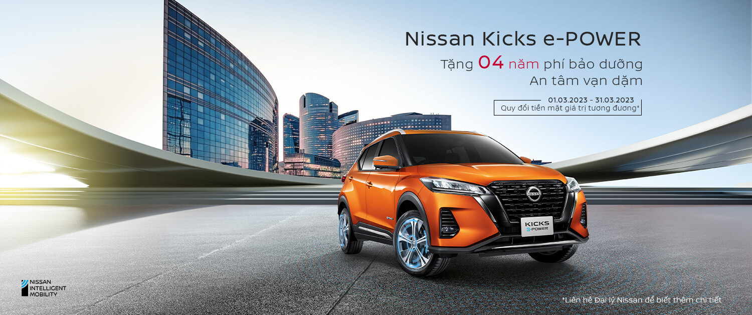 TẶNG 04 NĂM BẢO DƯỠNG, CÙNG NISSAN KICKS E-POWER AN TÂM VẠN DẶM